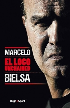 Marcelo Bielsa - El loco unchained